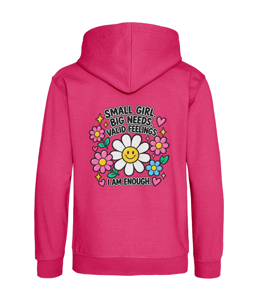 Small Girl, Big Needs, Valid Feelings, I Am Enough – Girls Hoodie