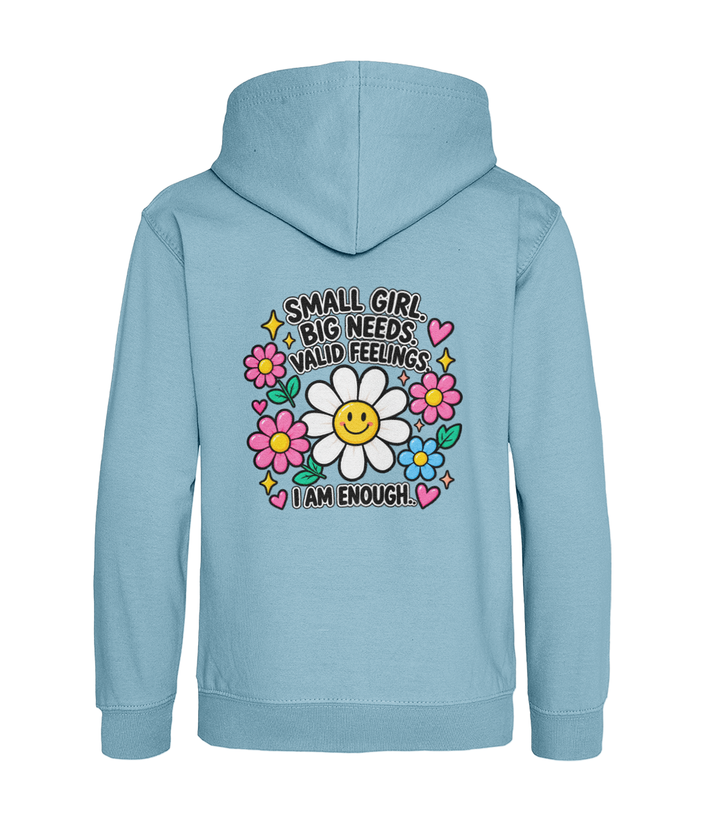 Small Girl, Big Needs, Valid Feelings, I Am Enough – Girls Hoodie