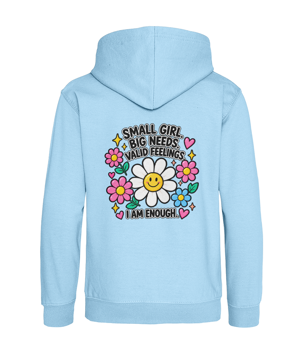 Small Girl, Big Needs, Valid Feelings, I Am Enough – Girls Hoodie
